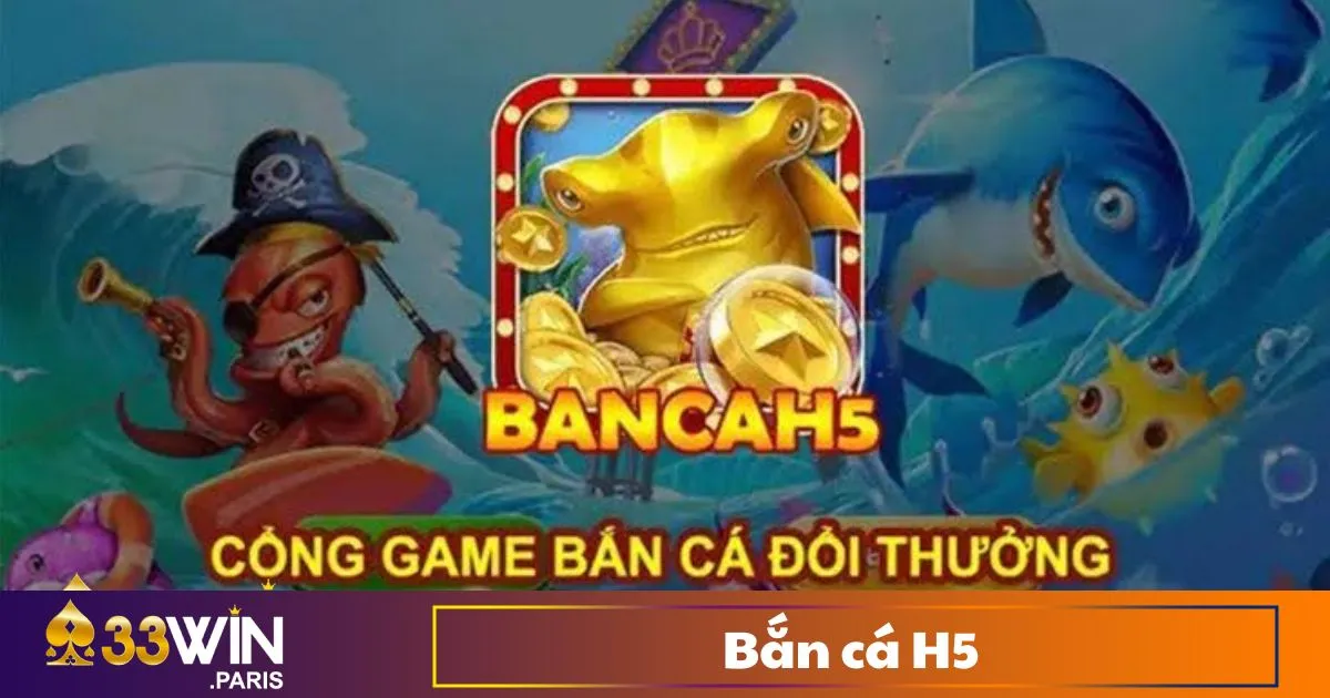 Bắn Cá H5 - Trải Nghiệm Game Bắn Cá Không Cần Tải 33Win 2 Bắn cá H5 là gì? Ưu điểm khi chơi trực tiếp trên trình duyệt