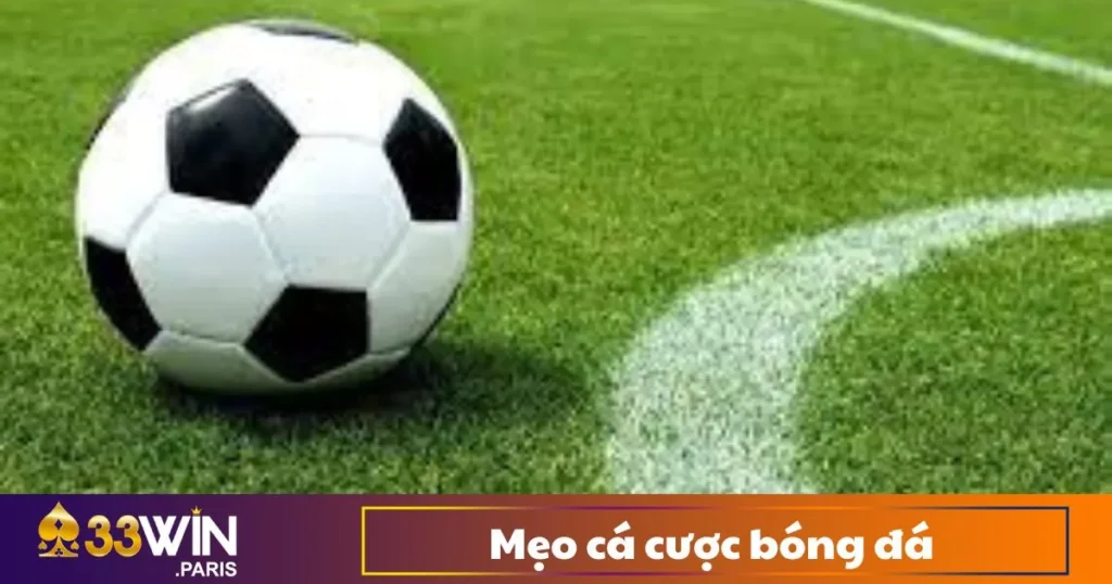 Mẹo Cá Cược Bóng Đá - Bí Quyết Thắng Lớn Tại 33Win