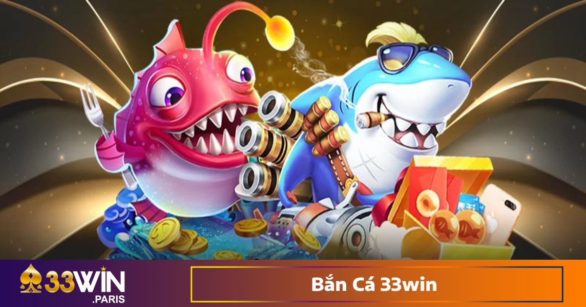 Vì Sao Bắn Cá 33win Thu Hút Người Chơi?