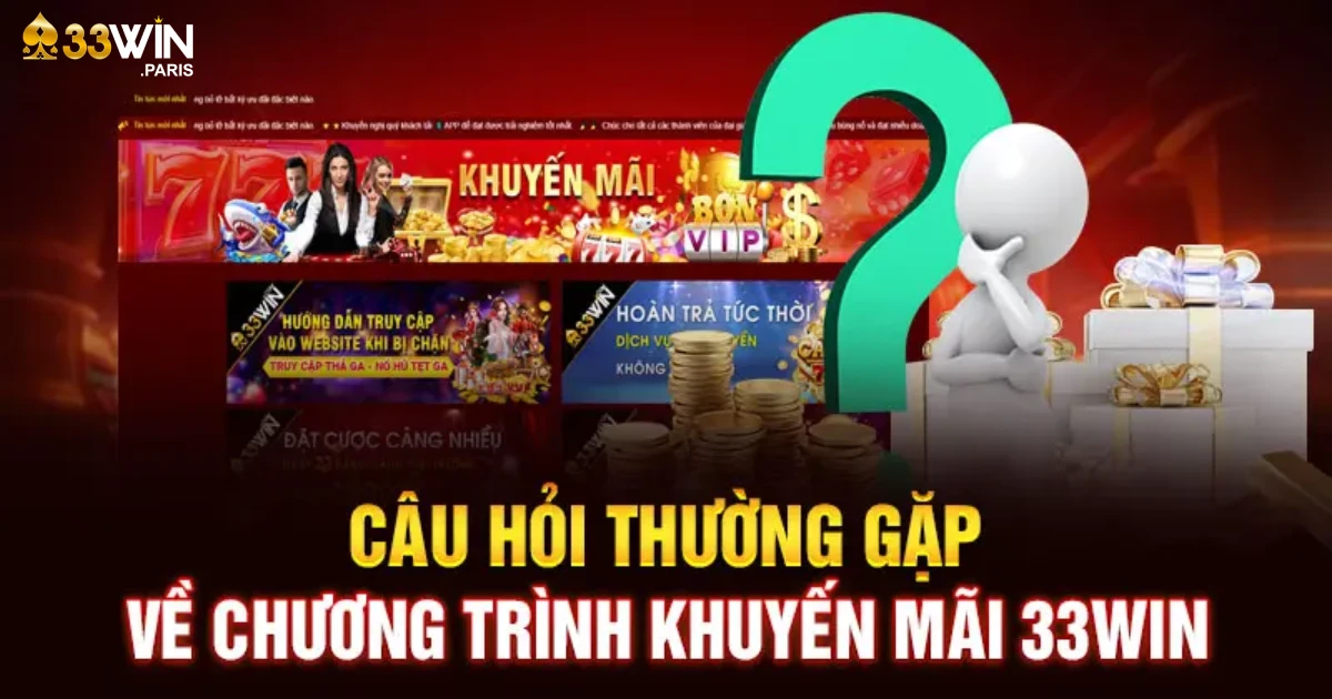 Câu Hỏi Thường Gặp 33win – Giải Đáp Mọi Thắc Mắc Liên Quan 4 Giải Đáp Về Cá Cược, Trò Chơi & Khuyến Mãi