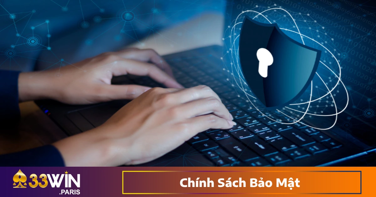 Chính Sách Bảo Mật - Cam Kết Bảo Vệ Dữ Liệu Cá Nhân Của Người Dùng