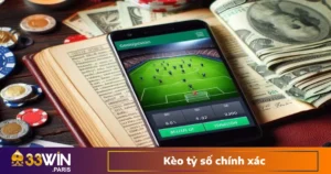 Kèo Tỷ Số Chính Xác – Chơi Khó Ăn Dày Tại Nhà Cái 33WIN